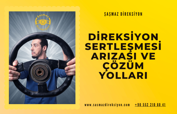Direksiyon Sertleşmesi Arızası ve Çözümü